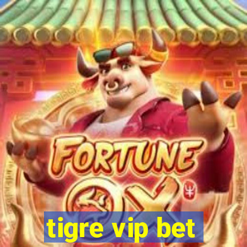 tigre vip bet